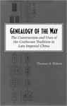 Genealogy of the Way: The Construction and Uses of the Confucian Tradition in Late Imperial China by Thomas A. Wilson
