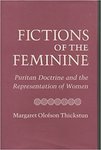 Fictions of the Feminine: Puritan Doctrine and the Representation of Women by Margaret Olofson Thickstun