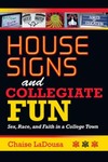 House Signs and Collegiate Fun: Sex, Race, and Faith in a College Town by Chaise LaDousa