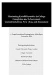 Eliminating Racial Disparities in College Completion and Achievement: Current Initiatives, New Ideas, and Assessment by David Harris, Marin Clarkberg, Raymond Dalton, Jorge Lee, Christian Roman, Pauline Yi, Charles Banner-Haley, Jennifer Nolan, Andrea Harrison, Anthony Reyna, A. Todd Franklin, Berenecea Johnson, Aidee Acosta, Donna Albro, James Burruto, Adam Malitz, Ellen Hall, Kelly Moselle, Treecia Rocvil, and Vanessa Spears