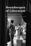 Soundscapes of Liberation: African American Music in Postwar France by Celeste Day Moore